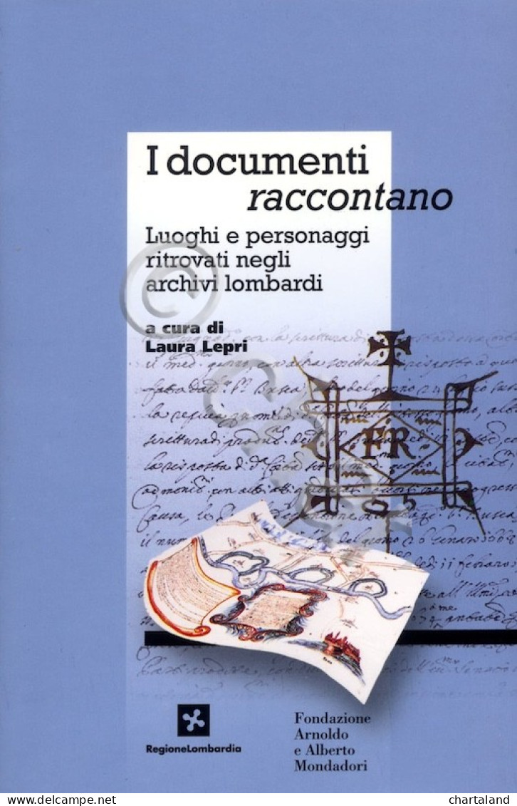 L. Lepri - I Documenti Raccontano Luoghi Personaggi Archivi Lombardi - Ed. 2001 - Autres & Non Classés