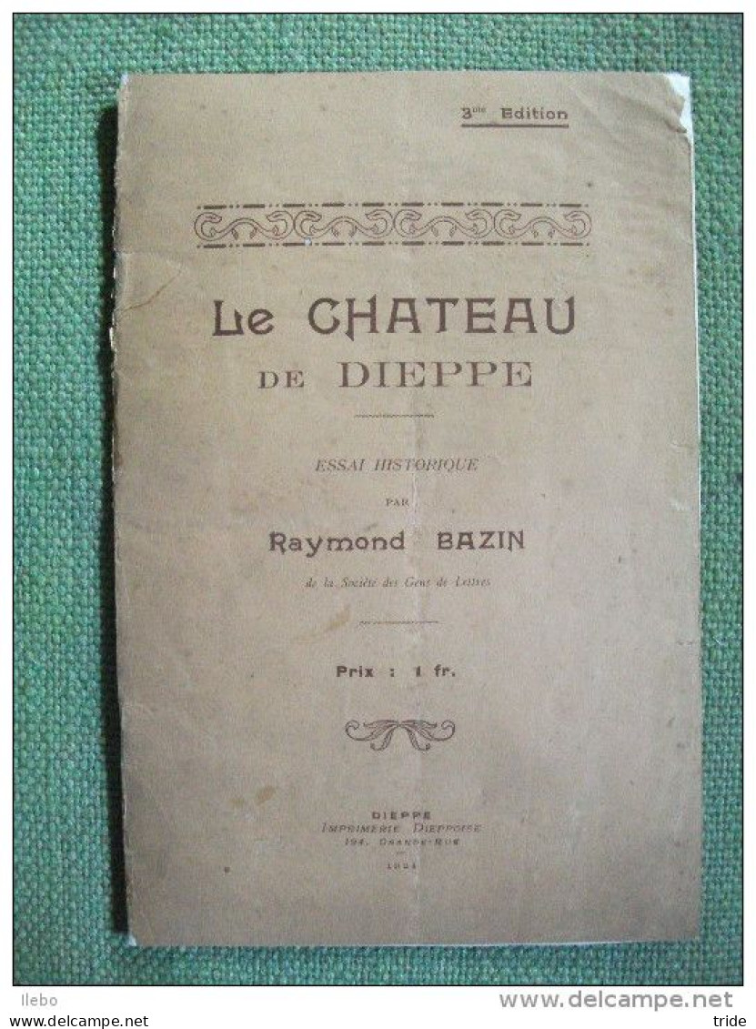 Le Chateau De Dieppe Essai Historique De Raymond Bazin 1924 Rare - Dépliants Touristiques