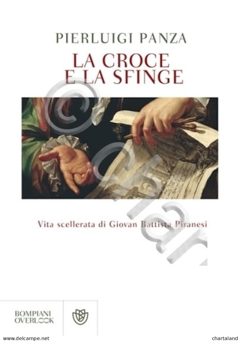 P. Panza - La Croce E La Sfinge - Vita Scellerata Di G. B. Piranesi 1^ Ed. 2009 - Autres & Non Classés