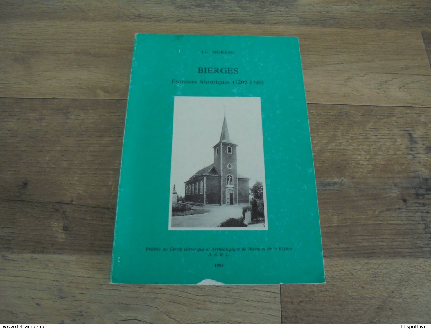 BIERGES Esquisses Historiques J L Moreau Régionalisme Brabant Wallon Dyle Paroisse Seigneurie Calamités Eglise Histoire - Belgique