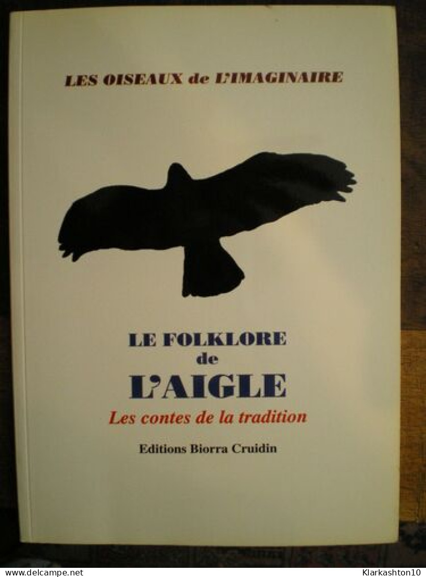 Le Folklore De L'aigle : Cinq Contes De L'Europe De Jadis (Les Oiseaux De L'imaginaire.) - Other & Unclassified