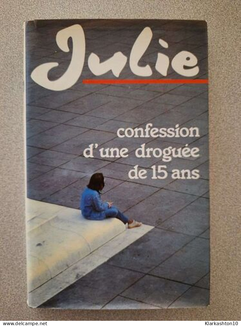 Julie Confession D'une Droguée De Quinze Ans - Sonstige & Ohne Zuordnung