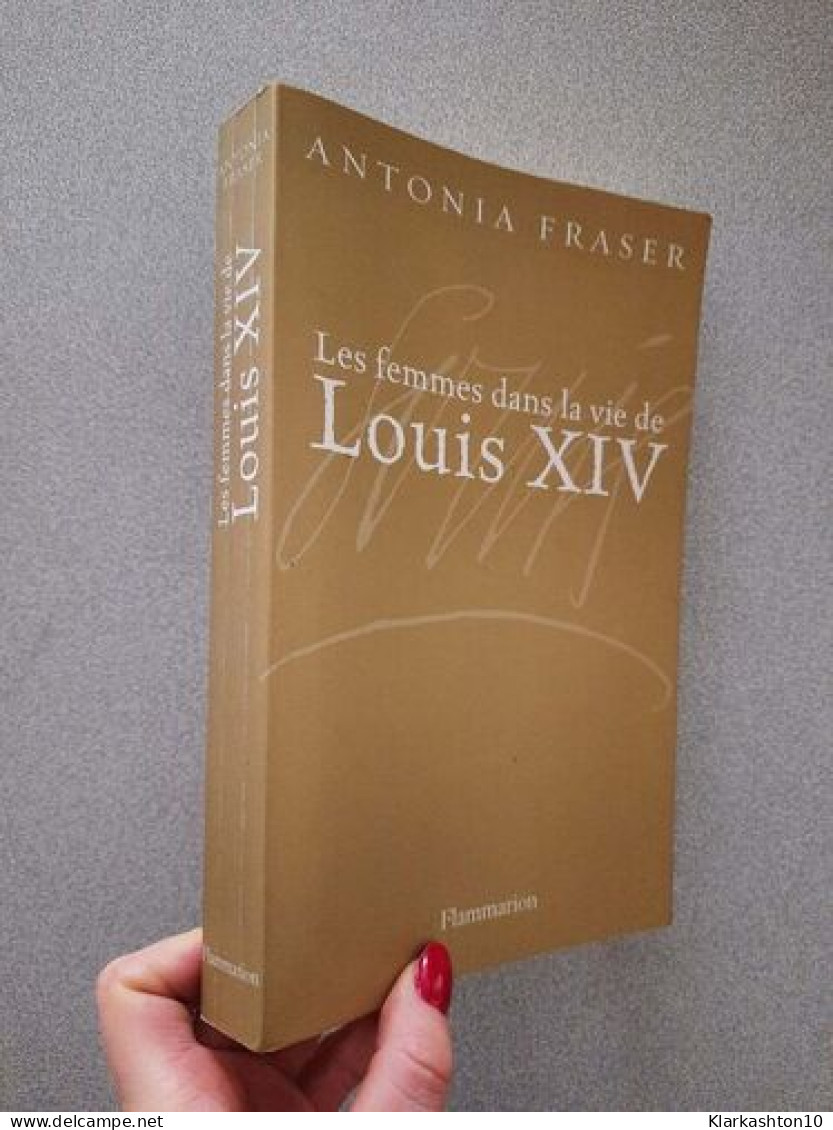 Les Femmes Dans La Vie De Louis XIV - Sonstige & Ohne Zuordnung