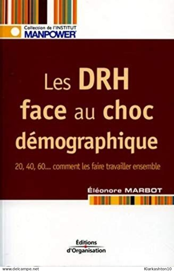 Les DRH Face Au Choc Démographique: 20 40 60... Comment Les Faire Travailler Ensemble - Autres & Non Classés