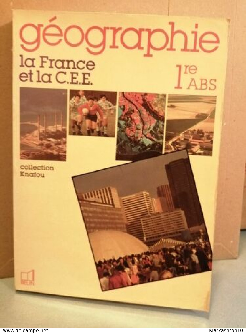 Géographie 1re Abs La France Et La C E E Collection Knatou - Other & Unclassified
