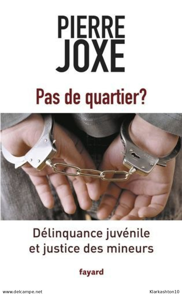 Pas De Quartier ?: Délinquance Juvénile Et Justice Des Mineurs - Sonstige & Ohne Zuordnung