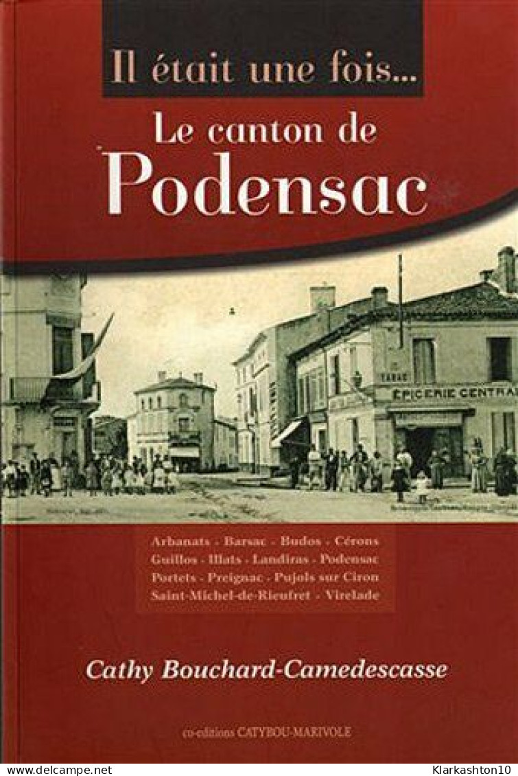 Il était Une Fois... Le Canton De Podensac : Arbanats Barsac Budos Cérons Guillos Illats - Autres & Non Classés