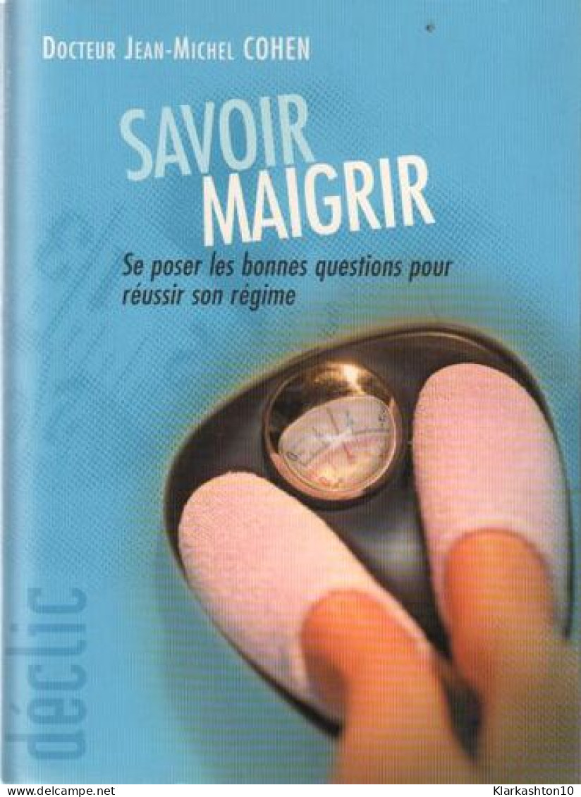 Savoir Maigrir / Se Poser Les Bonnes Questions Pour Réussir Son Régime (Très Bon Etat) - Autres & Non Classés