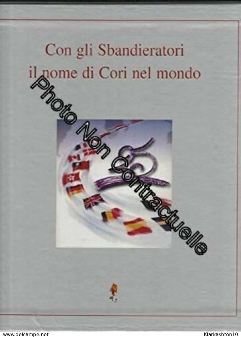 Con Gli Sbandieratori Il Nome Di Cori Nel Mondo (2001) Storici Sbandieratori Delle Contrade Di Cori Latina Italia - Andere & Zonder Classificatie