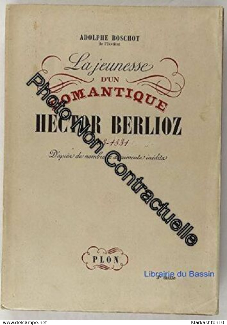Adolphe Boschot ... La Jeunesse D'un Romantique Hector Berlioz : 1803-1831... Nouvelle édition Revue Et Corrigée - Autres & Non Classés