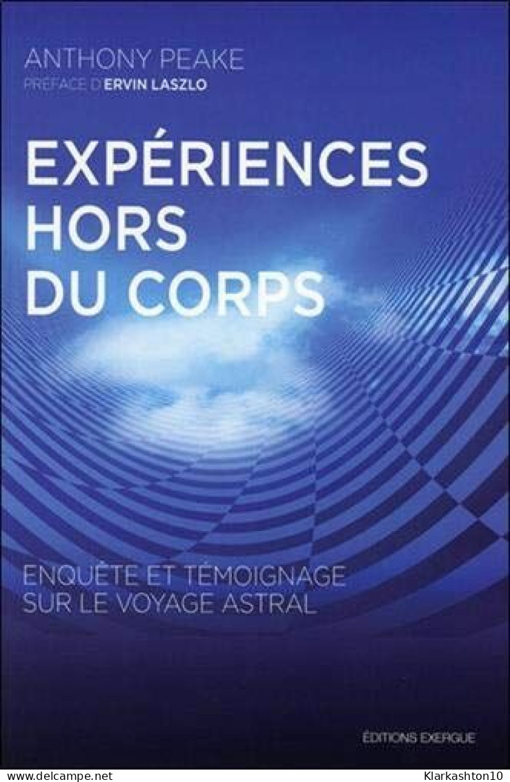 Expériences Hors Du Corps : Enquête Et Témoignage Sur Le Voyage Astral - Sonstige & Ohne Zuordnung