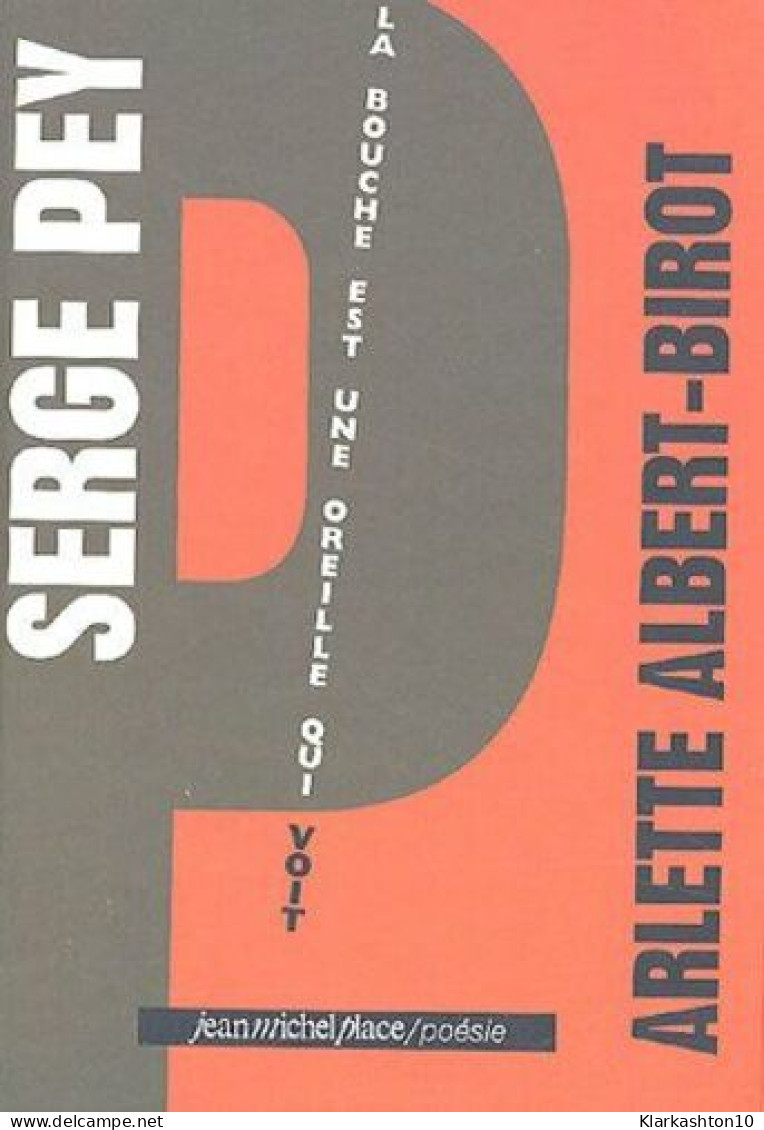 Serge Pey : La Bouche Est Une Oreille Qui Voit - Autres & Non Classés