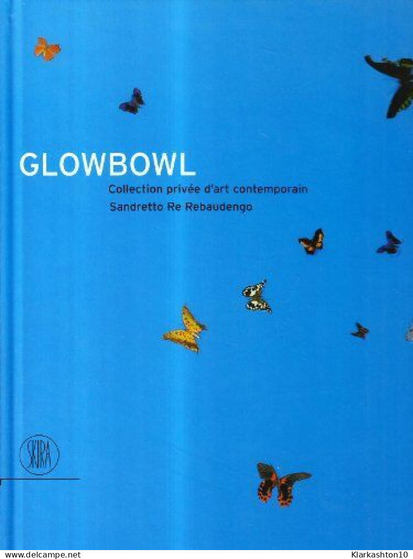 GlowBowl. Collection Privée D'art Contemporain Sandretto De Rebaudengo. Ediz. Illustrata - Autres & Non Classés