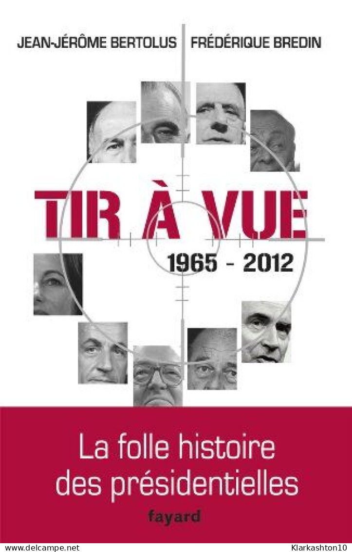 Tir à Vue 1965-2012 : La Folle Histoire Des Présidentielles - Autres & Non Classés