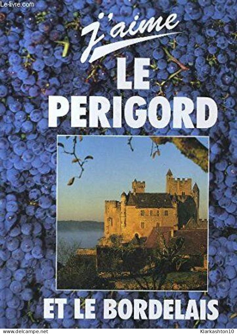 J'aime Le Périgord Et Le Bordelais 1996 - Autres & Non Classés