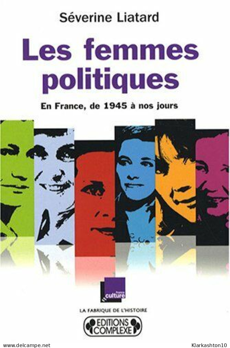 Les Femmes Politiques : En France De 1945 à Nos Jours - Autres & Non Classés