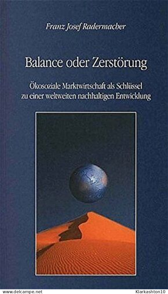 Balance Oder Zerstörung: Ökosoziale Marktwirtschaft Als Schlüssel Zu Einer Weltweiten Nachhaltigen Entwicklung (Livre En - Autres & Non Classés