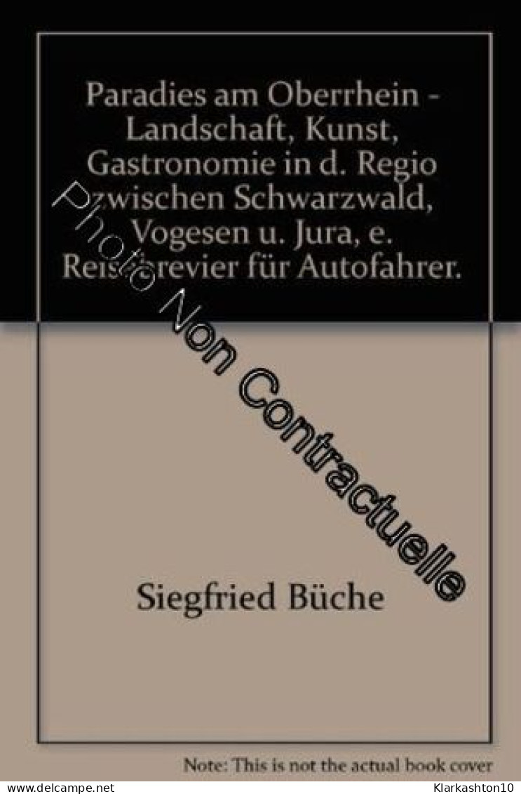 Paradies Am Oberrhein - Landschaft Kunst Gastronomie In D. Regio Zwischen Schwarzwald Vogesen U. Jura E. Reisebrevier Fü - Autres & Non Classés