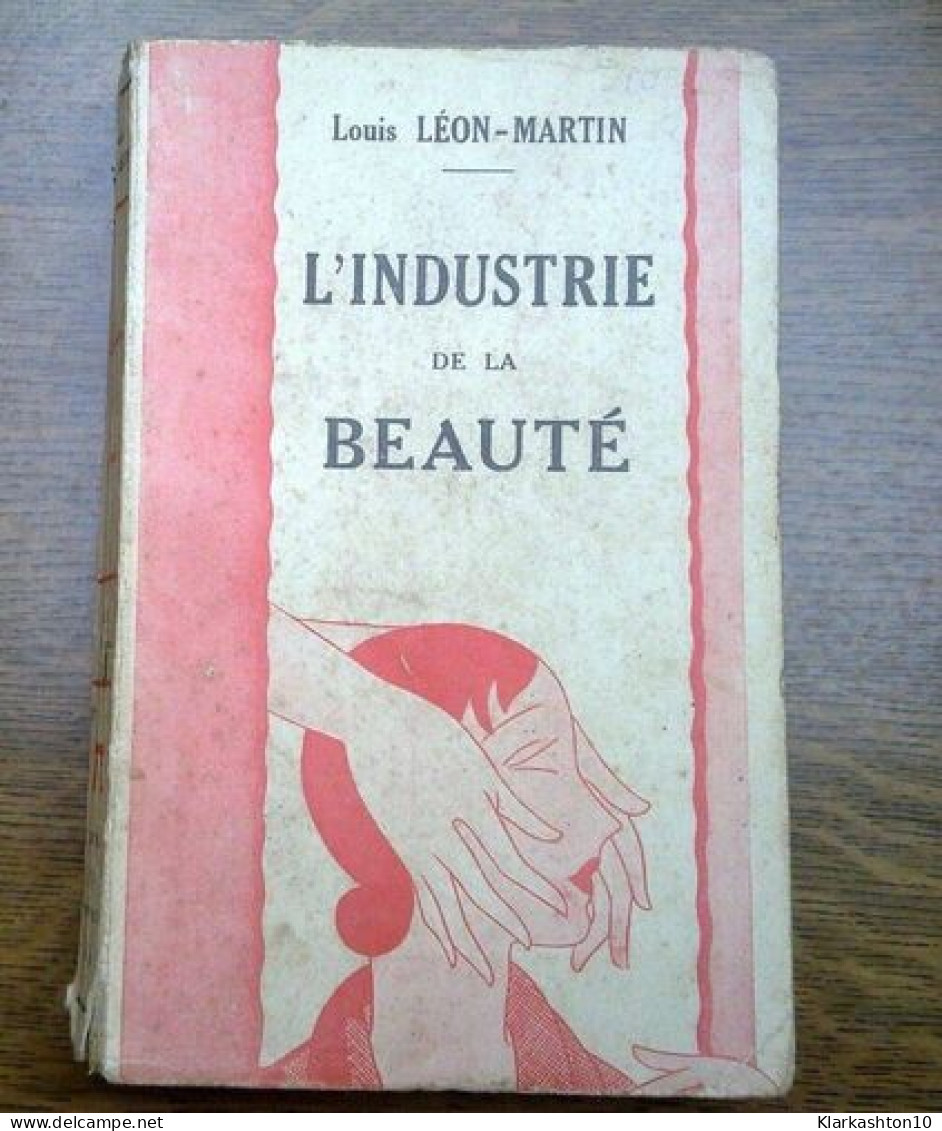 Louis Léon Martin L'industrie De La Beauté - Autres & Non Classés