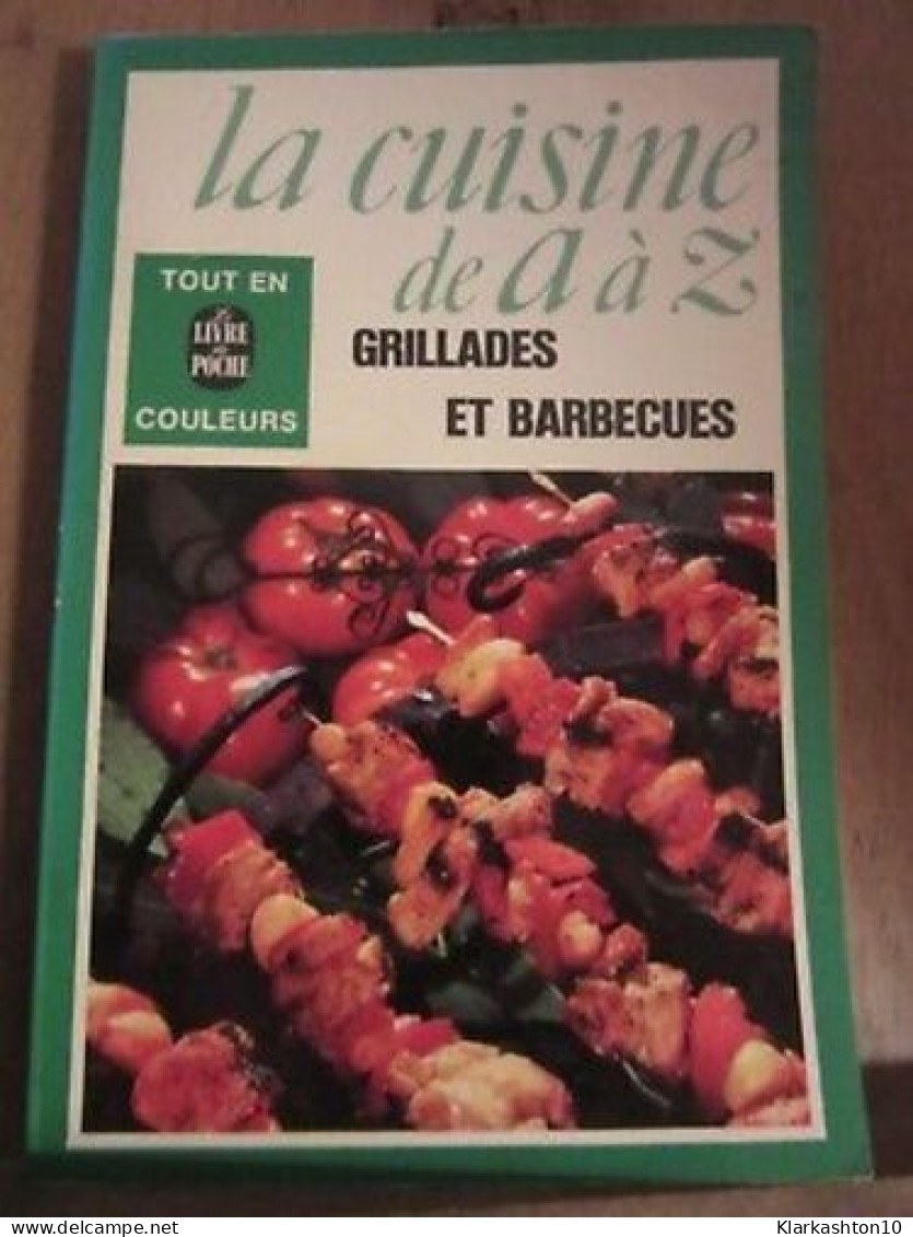 La Cuisine De A à Z Grillades Et Barbecues Le Livre De Poche - Altri & Non Classificati