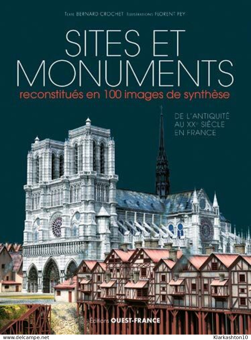 Sites Et Monuments Reconstitués En 100 Images De Synthèse - De L'Antiquité Au XXe Siècle En France - Autres & Non Classés