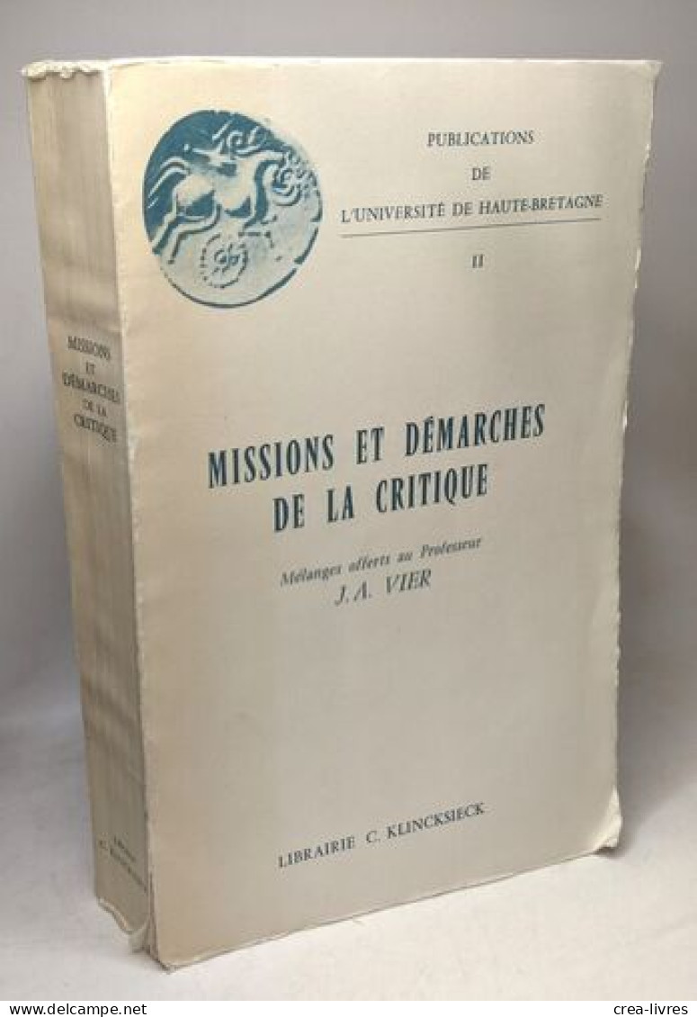 Missions Et Démarches De La Critique - Mélanges Offerts Au Professeur J.A. Vier - Publications De L'université De Haute- - Autres & Non Classés