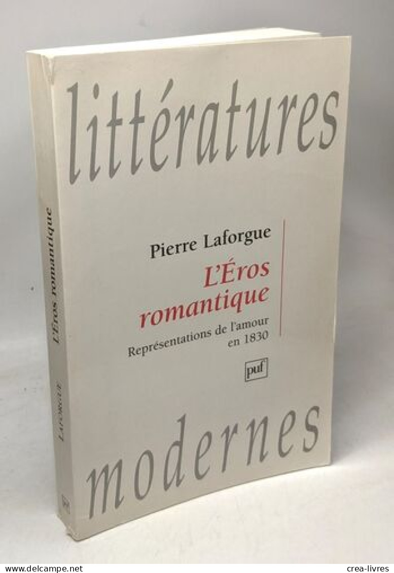 L'Eros Romantique --- Représentations De L'amour En 1830 / Littératures Modernes - Autres & Non Classés