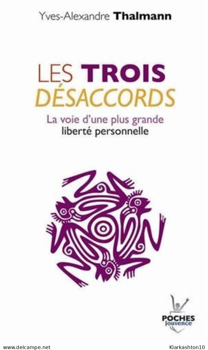 Les Trois Désaccords : La Voie D'une Plus Grande Liberté Personnelle - Altri & Non Classificati