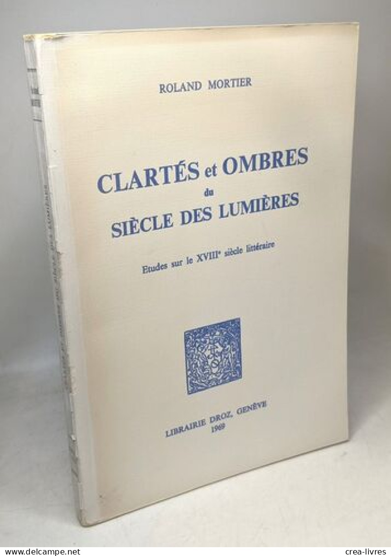 Clartés Et Ombres Du Siècle Des Lumières : études Sur Le XVIIIe Siècle Littéraire - Autres & Non Classés