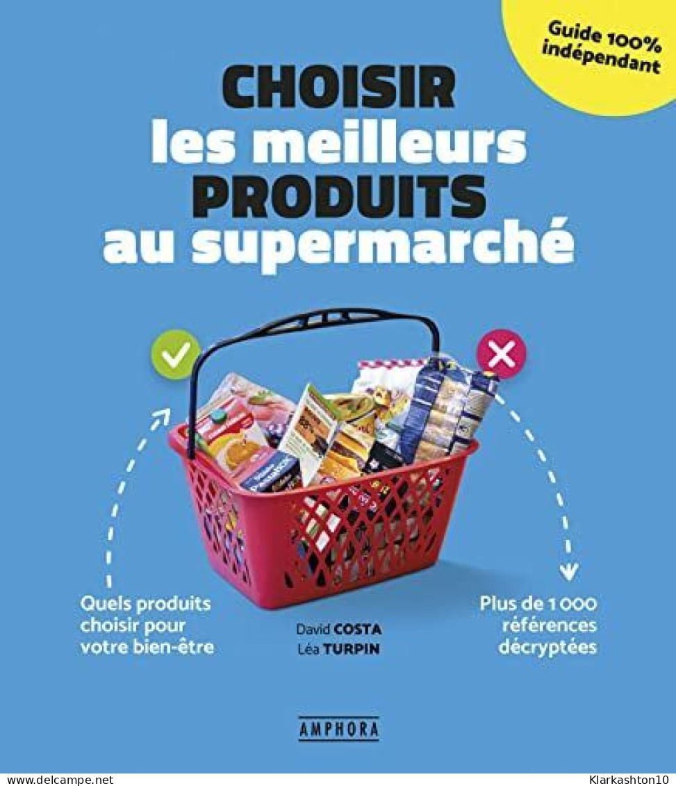 Choisir Les Meilleurs Produits Au Supermarché: Quels Produits Choisir Pour Votre Bien-être - Plus De 1000 Références Déc - Other & Unclassified