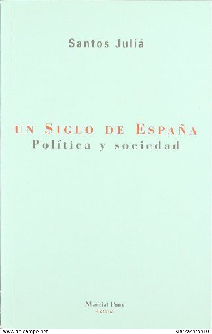 Un Siglo De España : Politica Y Sociedad - Autres & Non Classés