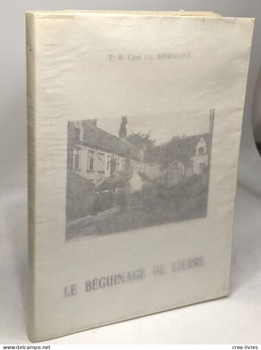 Le Béguinage De Lierre - étude Historique Et Artistique (avant-propos Du Chanoine Hoornaert) édition Posthume - Geschiedenis