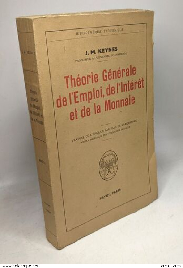 Théorie Générale De L'emploi De L'intérêt Et De La Monnaie Traduit De L'anglais Par Jean De Largentaye - Autres & Non Classés