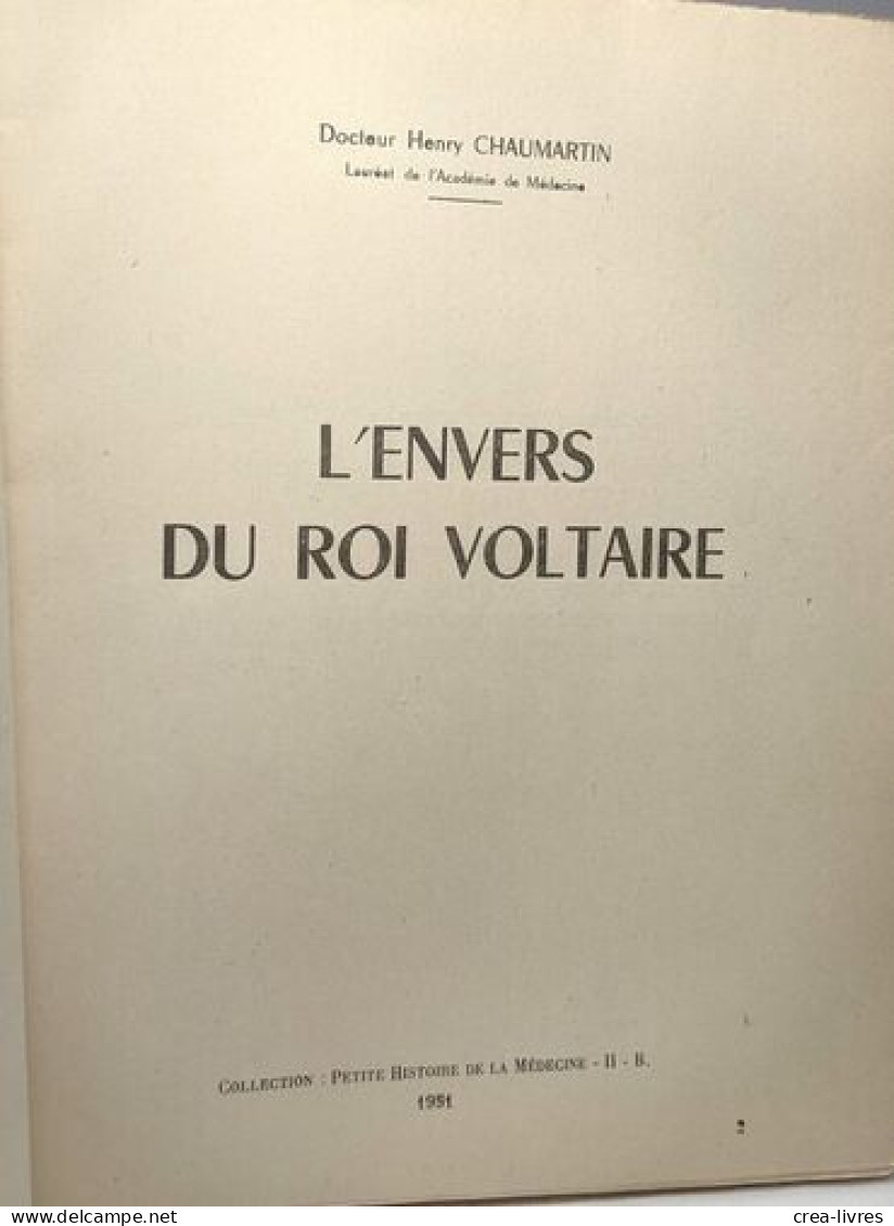 L'envers Du Roi Voltaire / Collection Petite Histoire De La Médecine - Santé