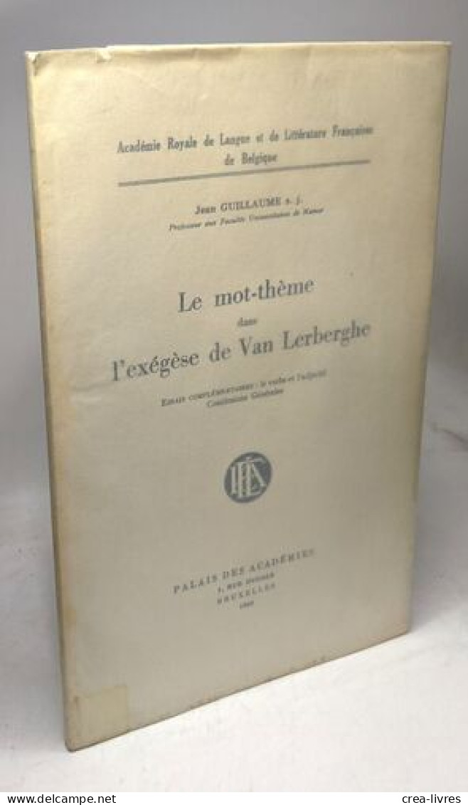 Le Mot-thème Dans L'exégèse De Van Lerberghe - Essais Complémentaires: Le Verbe Et L'adjectif Conclusions Générale - Autres & Non Classés