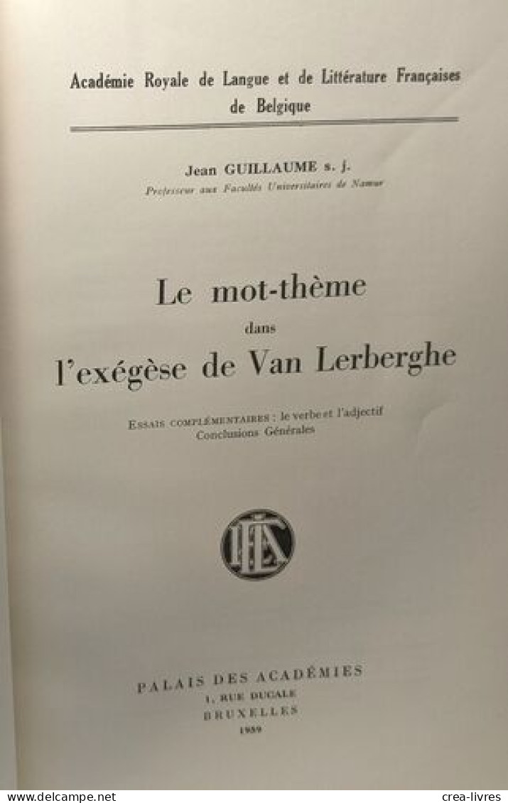 Le Mot-thème Dans L'exégèse De Van Lerberghe - Essais Complémentaires: Le Verbe Et L'adjectif Conclusions Générale - Autres & Non Classés