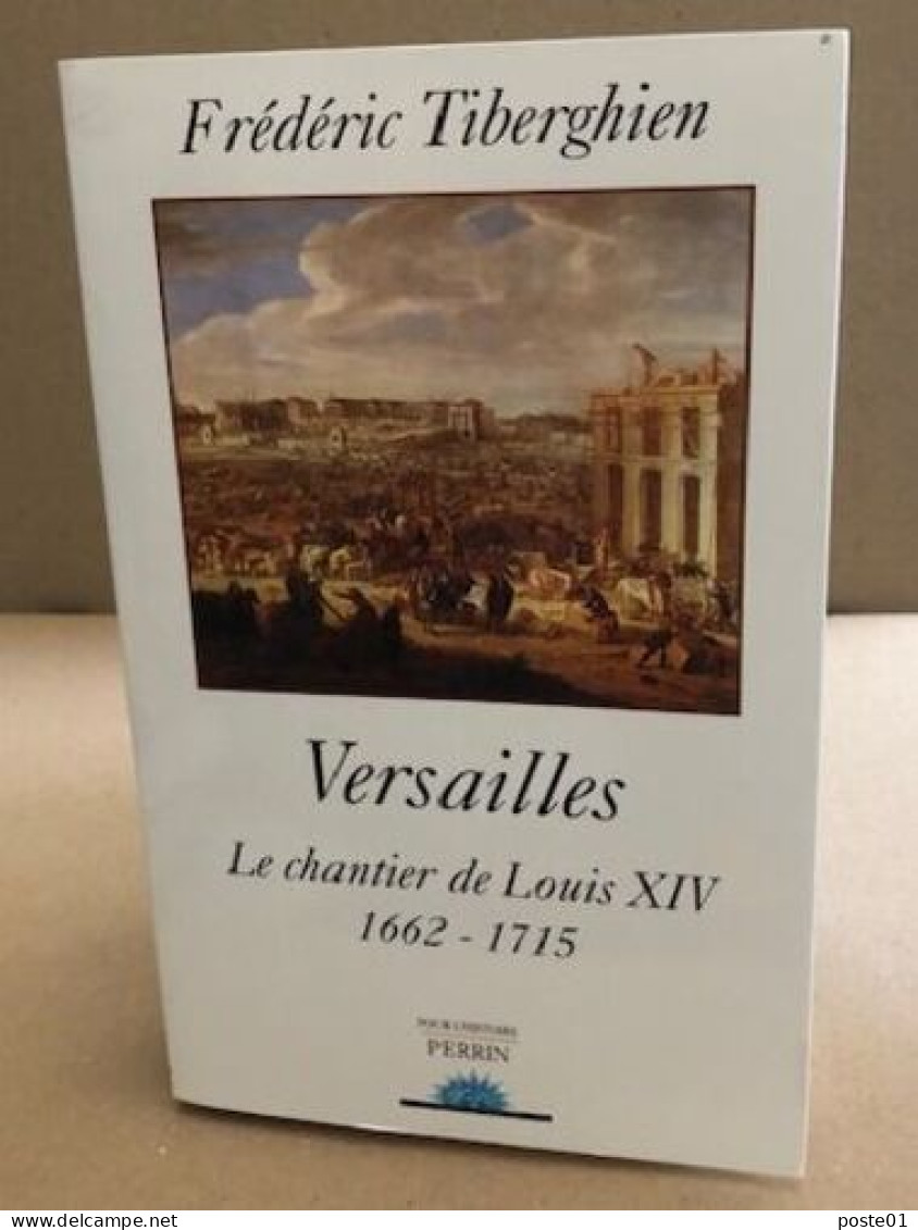 Versailles : Le Chantier De Louis XIV 1662-1715 - Histoire