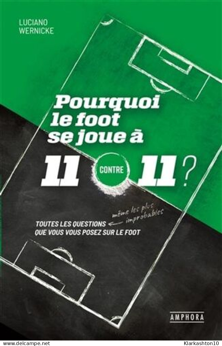 Pourquoi Le Foot Se Joue à 11 Contre 11 ?: Toutes Les Questions Même Les Plus Improbables Que Vous Vous Posez Sur Le Foo - Autres & Non Classés