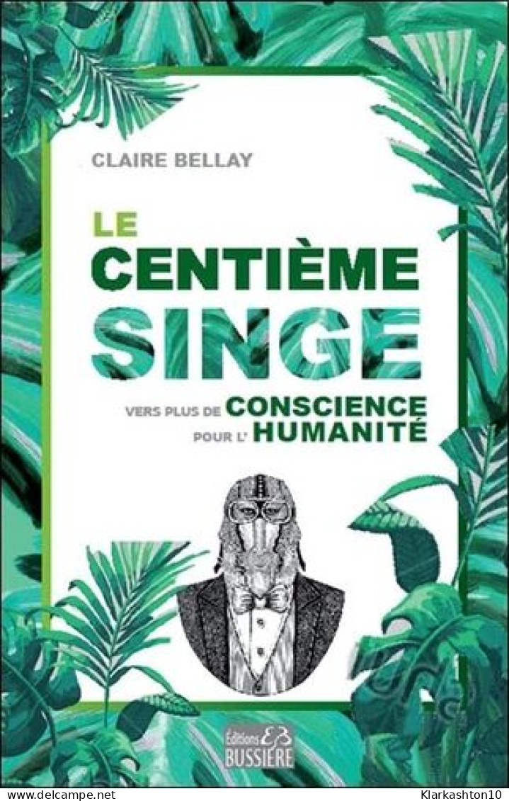 Le Centième Singe - Vers Plus De Conscience Pour L'Humanité - Autres & Non Classés