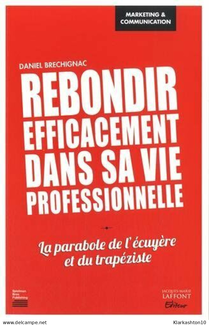 Rebondir Efficacement Dans Sa Vie Professionnelle: La Parabole De L'écuyère Et Du Trapéziste - Autres & Non Classés