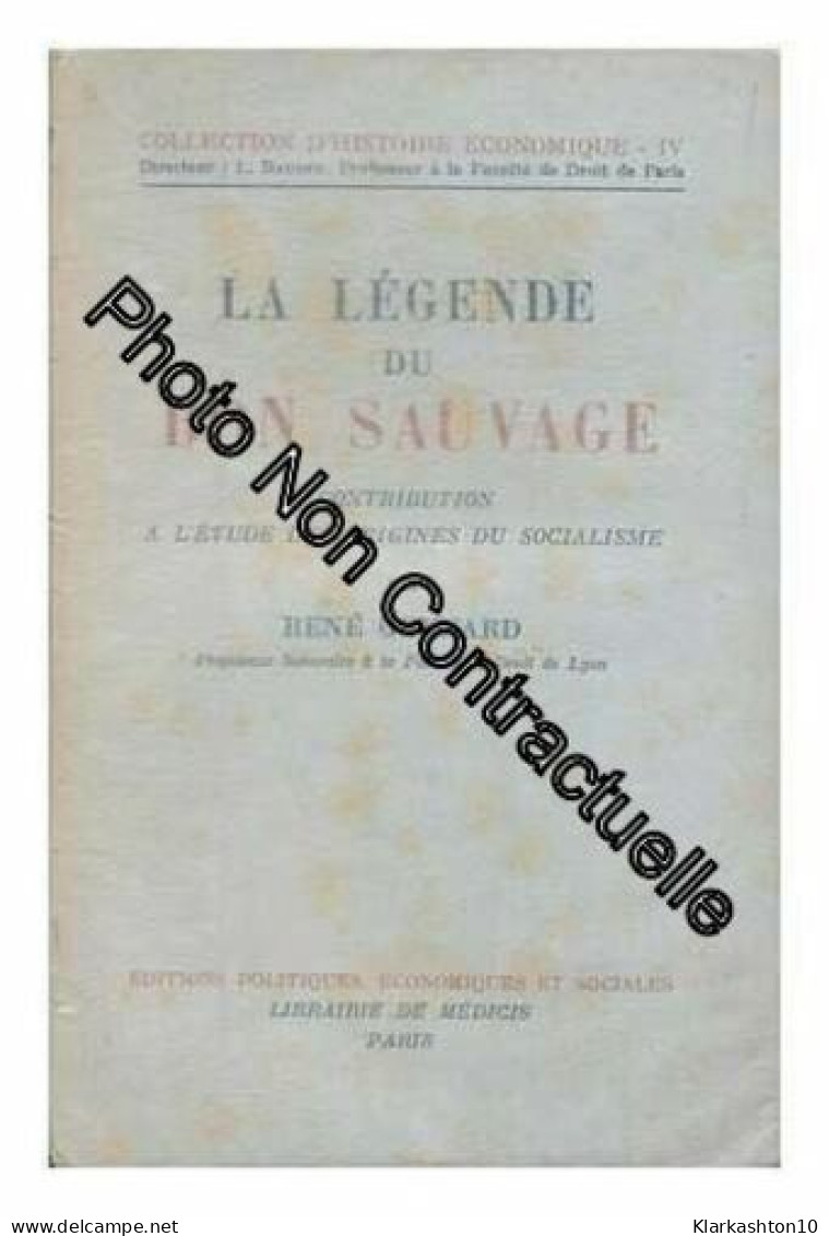 La Legende Du Bon Sauvage : Contribution A L'etude Des Origines Du Socialisme / Rene Gonnard - Autres & Non Classés