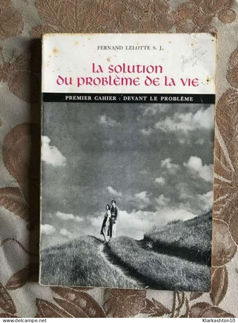 La Solution Du PROBLÈME DE LA VIE - PREMIER CAHIER : DEVANT LE PROBLEME - Andere & Zonder Classificatie