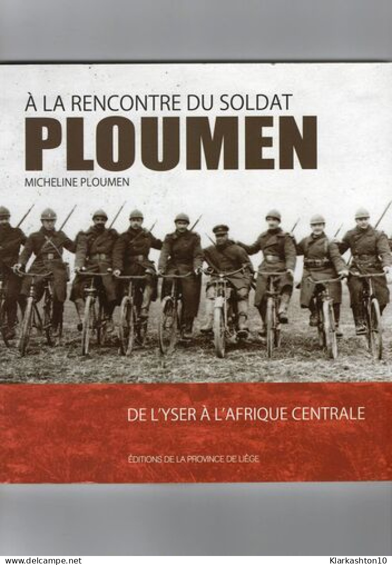 A LA RENCONTRE DU SOLDAT PLOUMEN : DE L'YSER A L'AFRIQUE CENTRALE - Andere & Zonder Classificatie