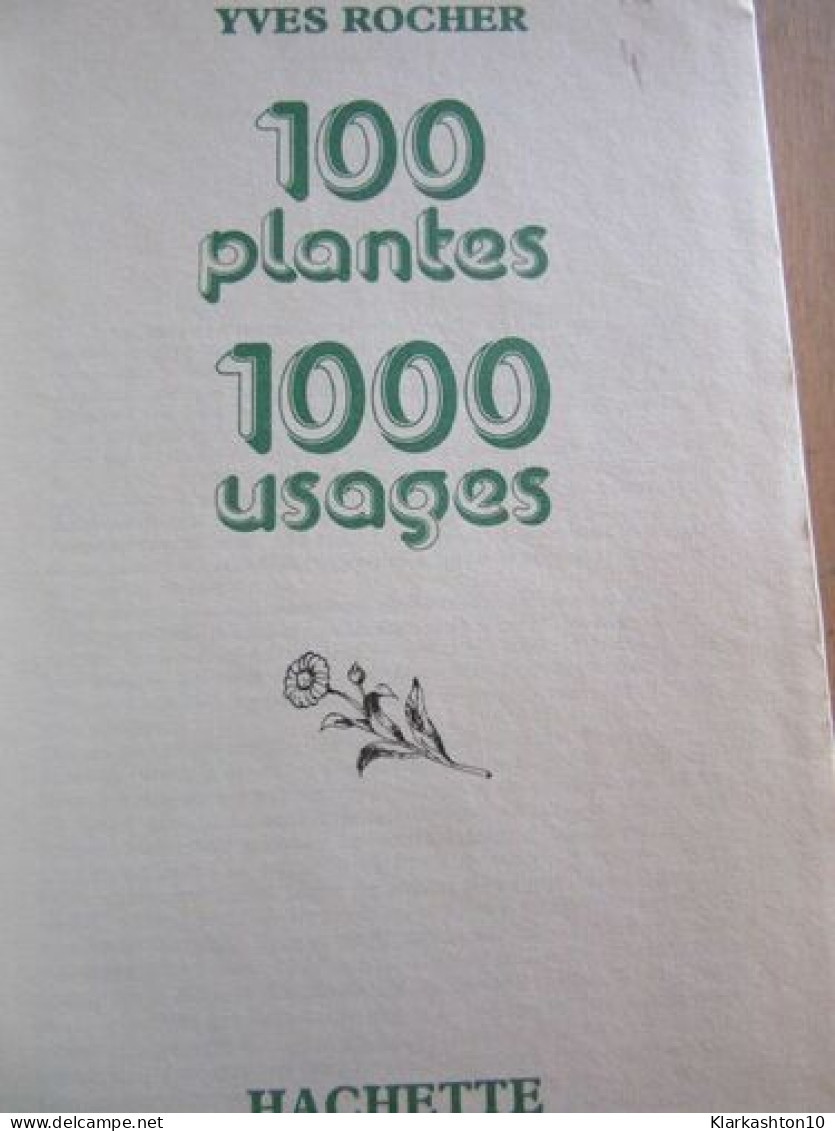 100 Plantes Et 1000 Usages Hachette - Andere & Zonder Classificatie