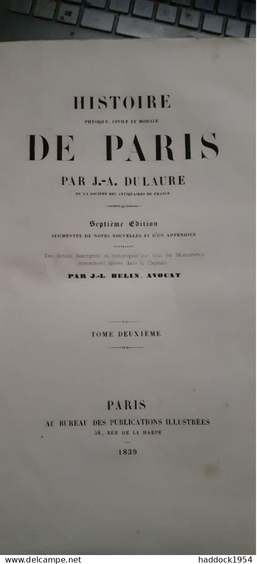 Histoire Physique Civile Et Morale De PARIS J.-A. DULAURE Au Bureau Des Publications Illustrées 1839 - Parijs