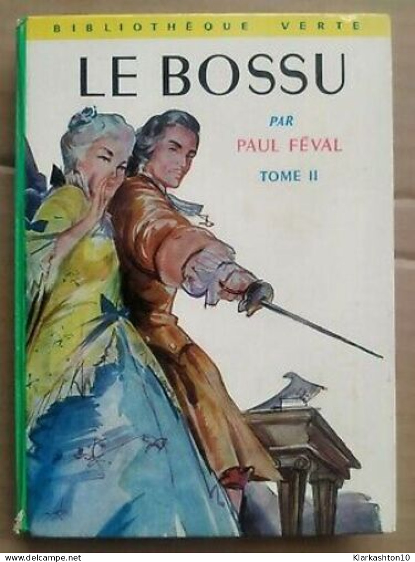 Paul Féval - Le Bossu Tome II Bibliothèque Verte - Sonstige & Ohne Zuordnung