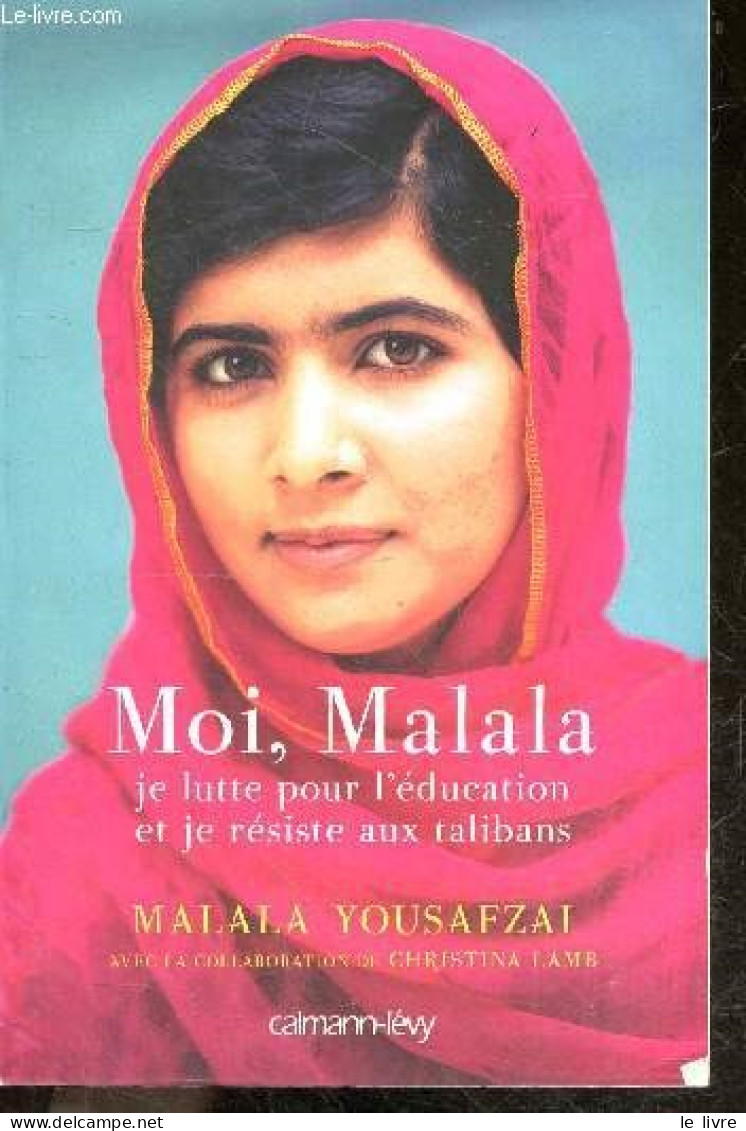 Moi, Malala, Je Lutte Pour L'éducation Et Je Résiste Aux Talibans - Malala Yousafzai - CHRISTINA LAMB- Loubet Pascal - 2 - Autres & Non Classés