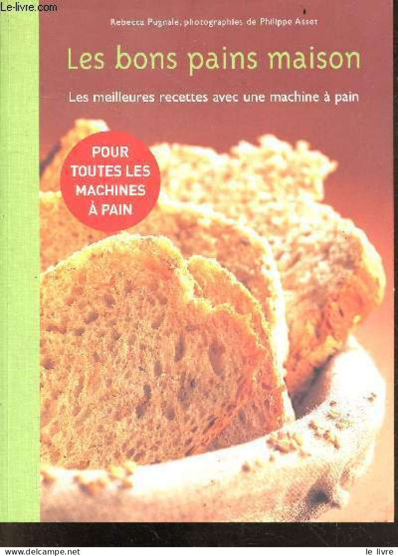 Les Bons Pains Maison - Les Meilleures Recettes Avec Une Machine A Pain - Pour Toutes Les Machines A Pain- Les Classique - Gastronomie