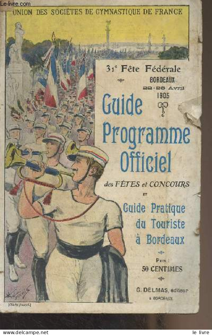 Guide Programme Officiel Des Fêtes Et Concours Et Guide Pratique Du Touriste à Bordeaux - 31e Fête Fédérale Bordeaux, 22 - Sonstige & Ohne Zuordnung