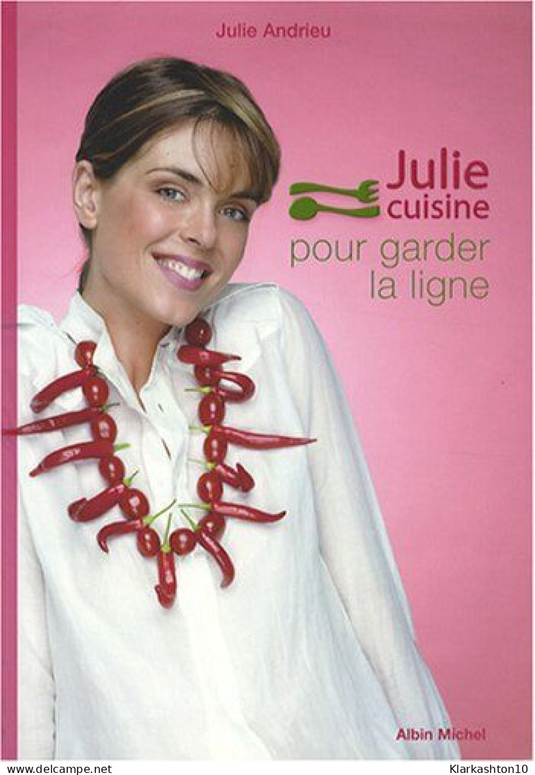 Julie Cuisine Pour Garder La Ligne - Autres & Non Classés